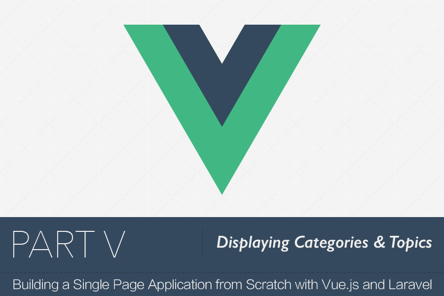 SPA with Vue.js and Laravel: Displaying Categories & Topics